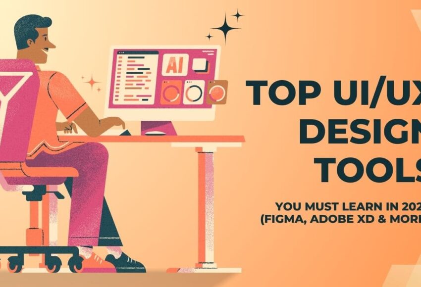 Top UI/UX Design Tools You Must Learn in 2025 (Figma, Adobe XD & More)