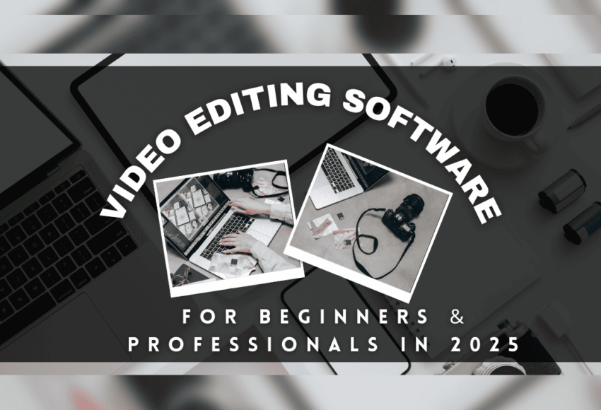 Best Video Editing Software for Beginners & Professionals in 2025