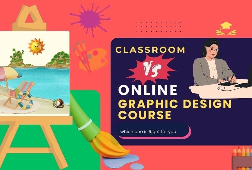 Classroom vs. Online Graphic Design Courses: Which One is Right for You?