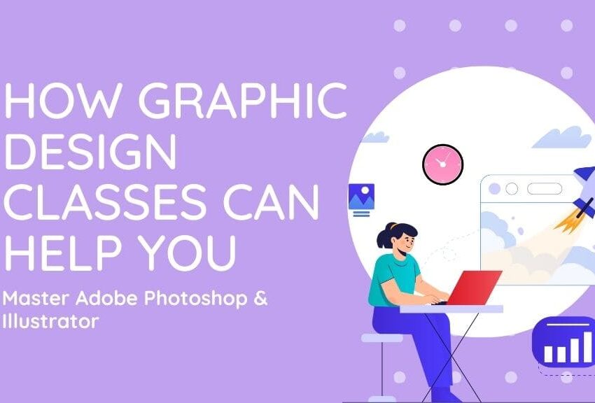 How Graphic Design Classes Can Help You Master Adobe Photoshop & Illustrator