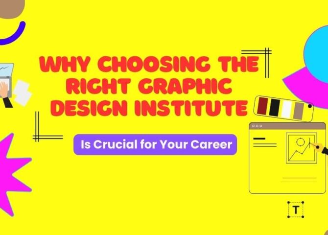 Why Choosing the Right Graphic Design Institute is Crucial for Your Career
