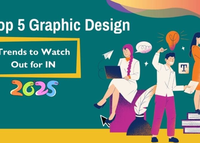 Top 5 Graphic Design Trends to Watch Out for in 2025