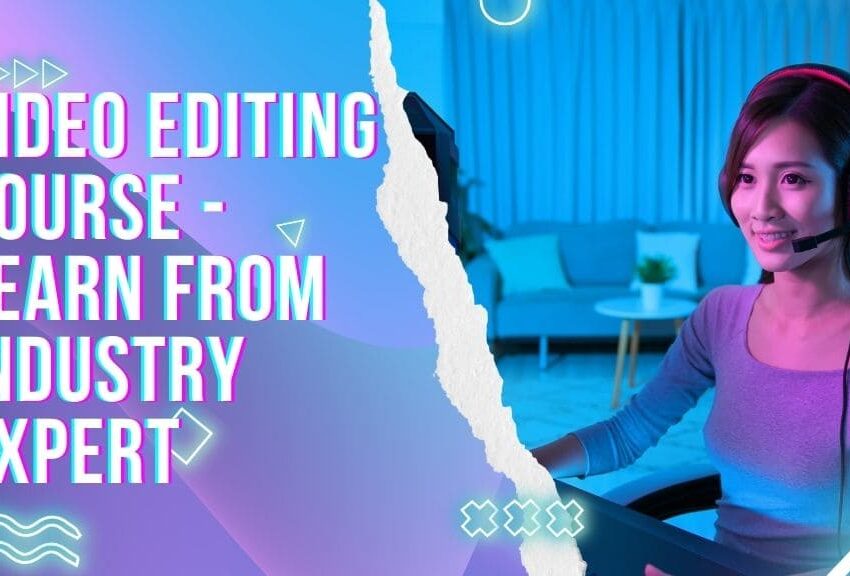 Video Editing Course in Ahmedabad – Learn from Industry Experts