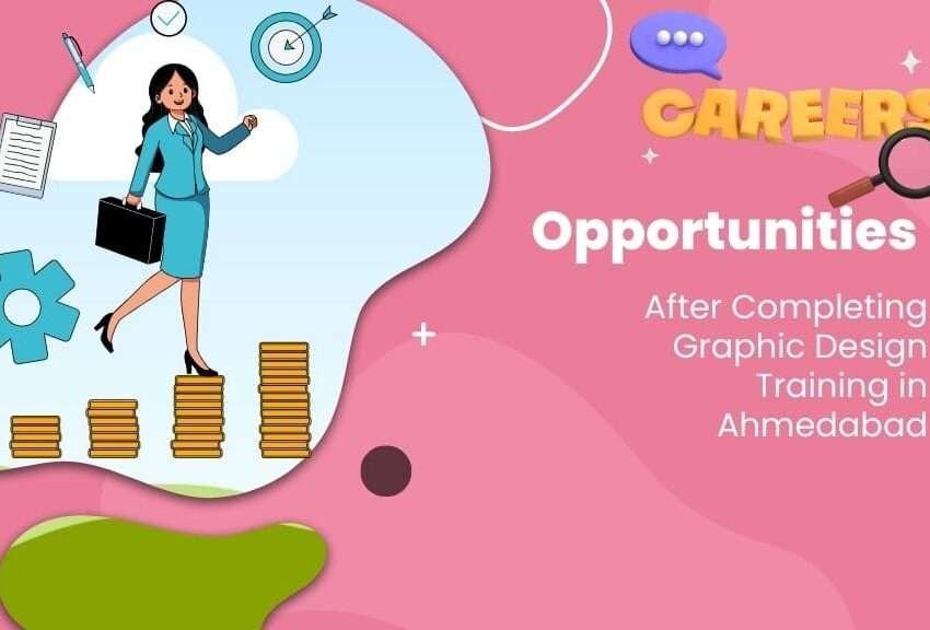 Career Opportunities After Completing Graphic Design Training in Ahmedabad