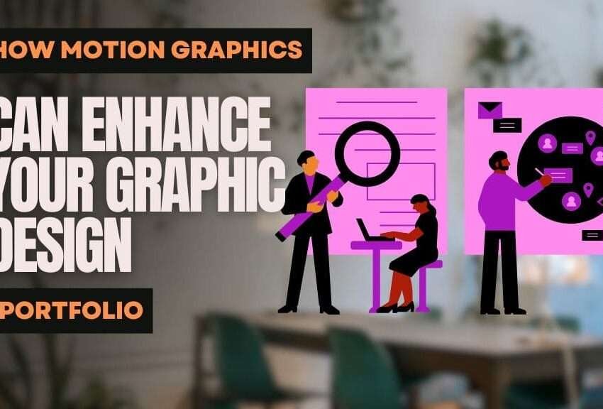 How Motion Graphics Can Enhance Your Graphic Design Portfolio