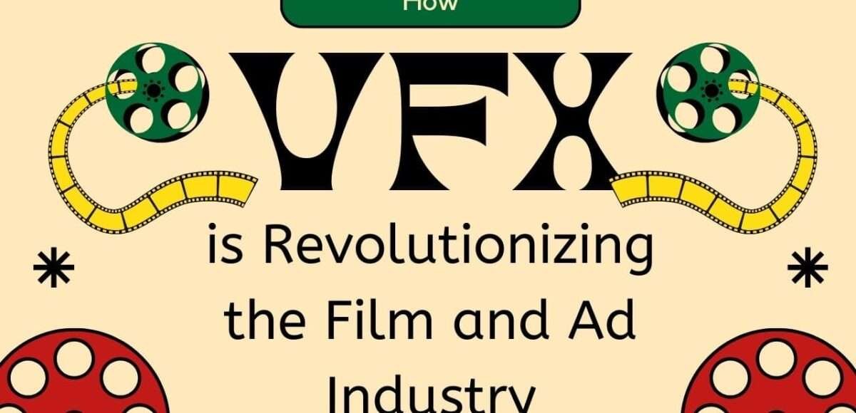 How VFX is Revolutionizing the Film and Ad Industry