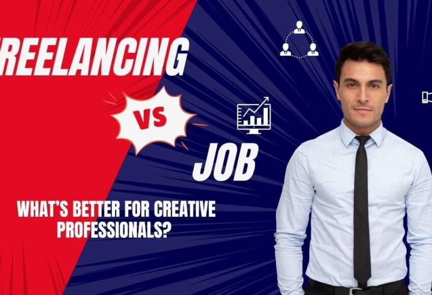 Freelancing vs Job What’s Better for Creative Professionals