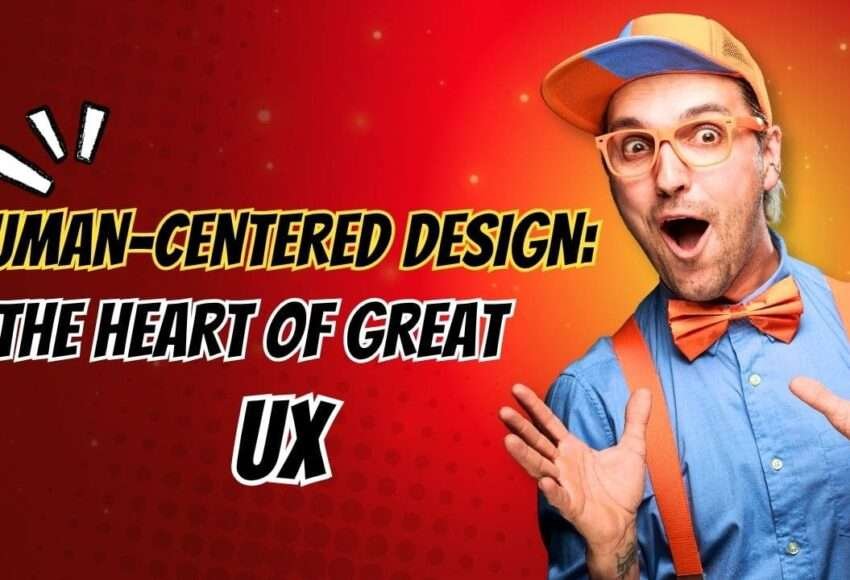 Human-Centered Design The Heart of Great UX