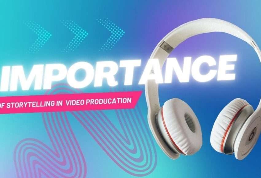 Importance of Storytelling in Video Production