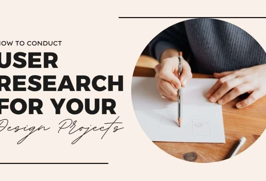 How to Conduct User Research for Your Design Projects