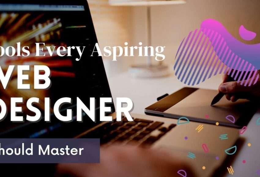 Tools Every Aspiring Web Designer Should Master