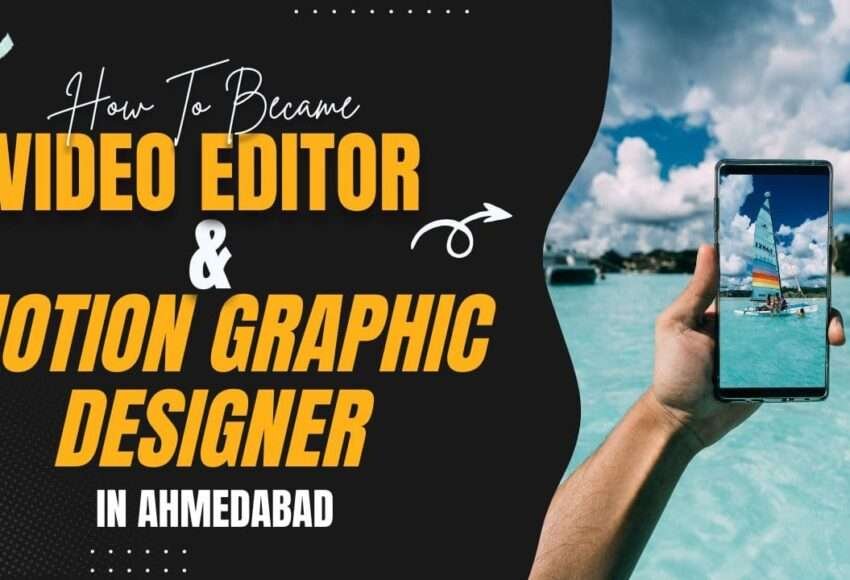 How to became Video Editor & Motion Graphic Designer in Ahmedabad