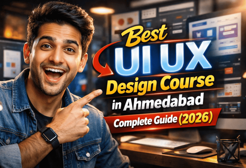 Best UI UX Design Course in Ahmedabad – Complete Guide (2026)
