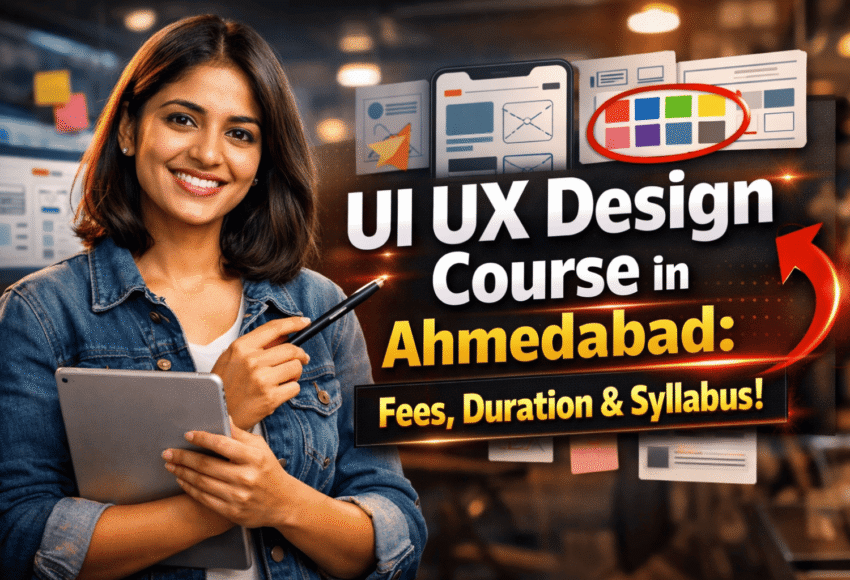 UI UX Design Course in Ahmedabad: Fees, Duration & Syllabus