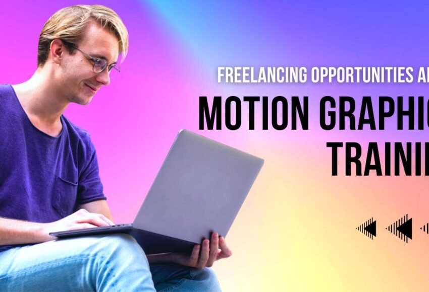 Freelancing Opportunities After Motion Graphics Training