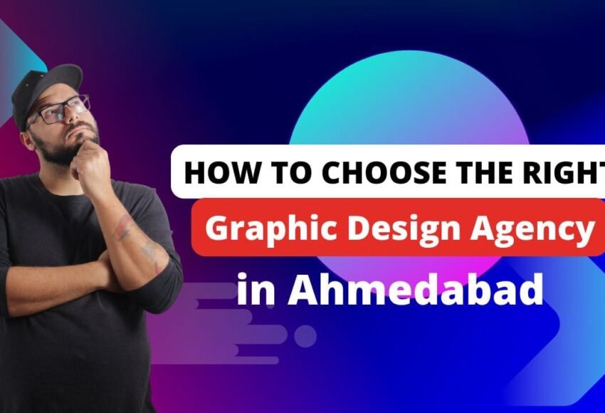 How to Choose the Right Graphic Design Agency in Ahmedabad