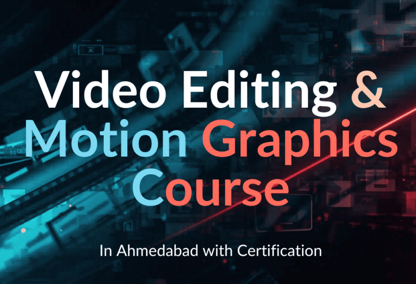 Video Editing & Motion Graphics Course in Ahmedabad with Certification