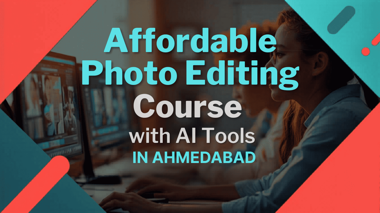 Affordable Photo Editing Course in Ahmedabad with AI Tools