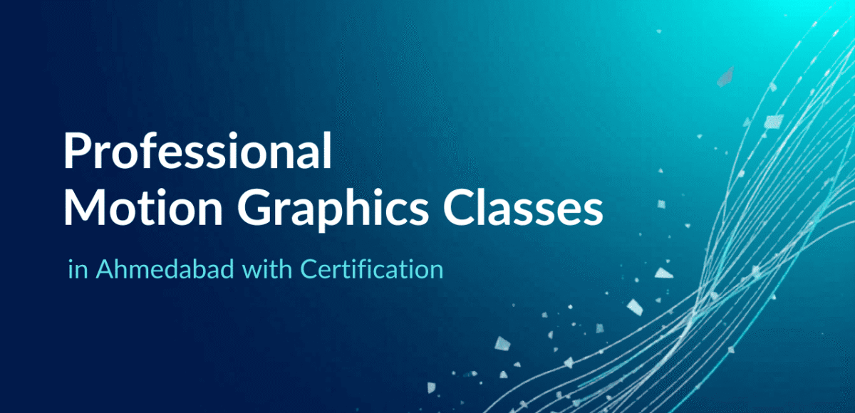 Professional Motion Graphics Classes in Ahmedabad with Certification
