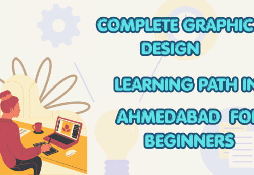 Complete Graphic Design Learning Path in Ahmedabad for Beginners