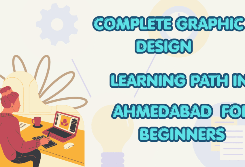 Complete Graphic Design Learning Path in Ahmedabad for Beginners
