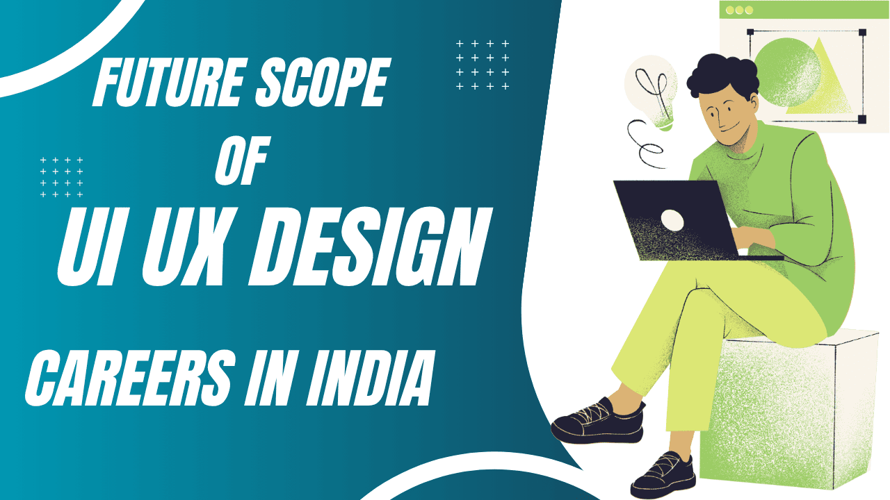 Future Scope of UI UX Design Careers in India
