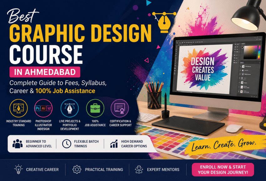 Best Graphic Design Course in Ahmedabad: Complete Guide to Fees, Syllabus, Career & 100% Job Assistance (2026)