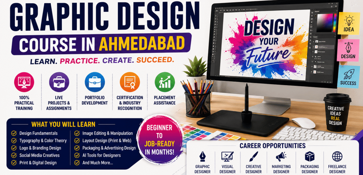 100% Practical Graphic Design Course in Ahmedabad | Skills, Software, Live Projects & Career Opportunities (2026)