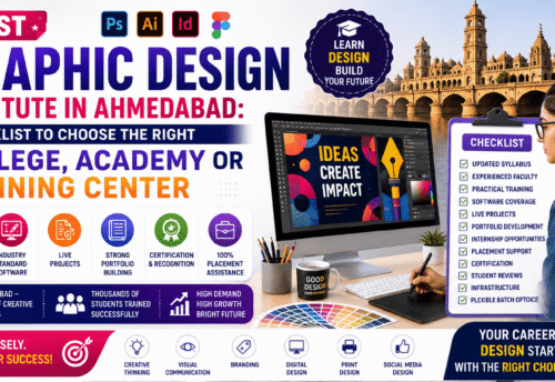 Best Graphic Design Institute in Ahmedabad: Checklist to Choose the Right College, Academy or Training Center (2026 Guide)