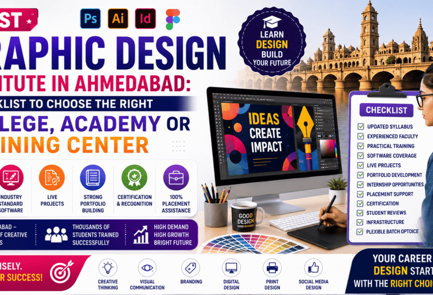 Best Graphic Design Institute in Ahmedabad: Checklist to Choose the Right College, Academy or Training Center (2026 Guide)