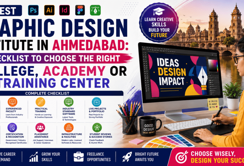 Best Graphic Design Institute in Ahmedabad: Checklist to Choose the Right College, Academy or Training Center (2026 Guide)