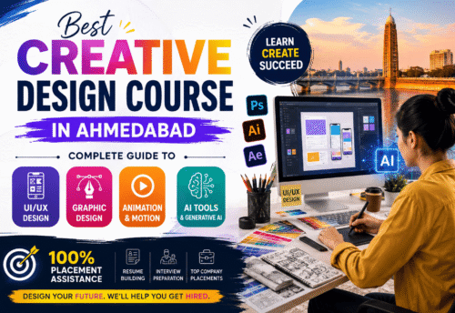 Best Creative Design Course in Ahmedabad (2026): Complete Guide to UI/UX Design, Graphic Design, Animation, AI & Placement Assistance