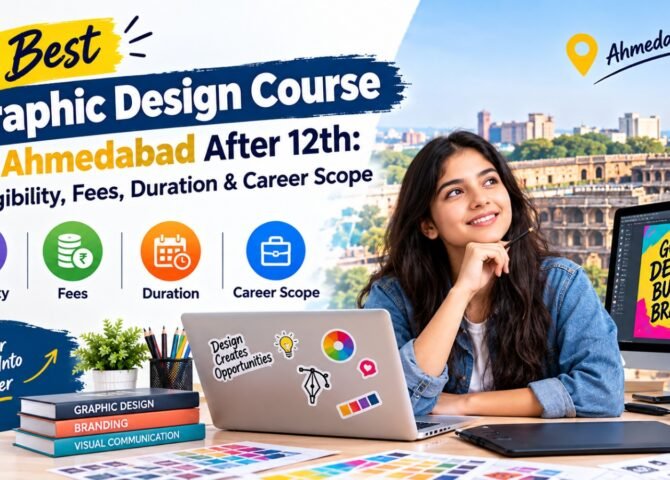 Best Graphic Design Course in Ahmedabad After 12th: Eligibility, Fees, Duration & Career Scope