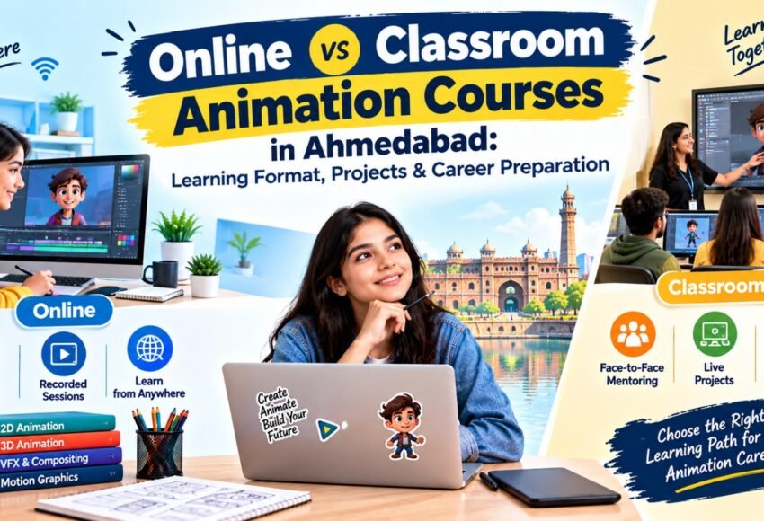 Online vs Classroom Animation Courses in Ahmedabad: Learning Format, Projects & Career Preparation