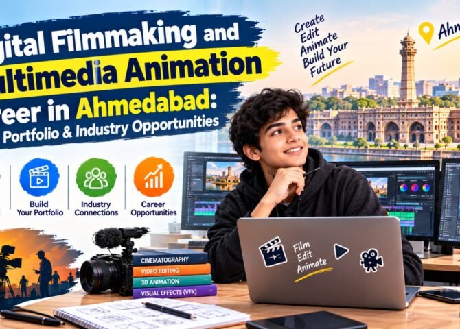 Digital Filmmaking and Multimedia Animation Career in Ahmedabad: Skills, Portfolio & Industry Opportunities