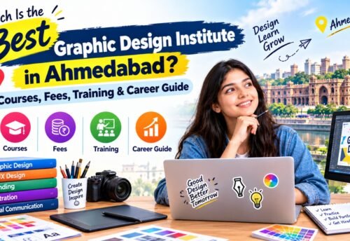 Which Is the Best Graphic Design Institute in Ahmedabad? Courses, Fees, Training & Career Guide
